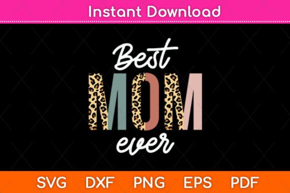 Best Mom Ever Leopard Print Mother’s Day Graphics for Crafts