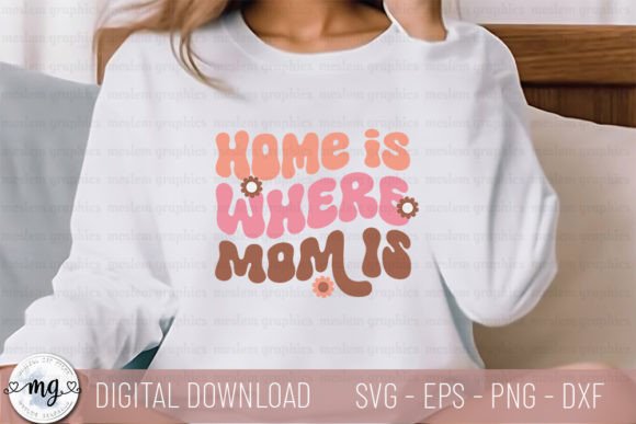 Home is Where Mom is - Retro Mother s Graphics and Crafts