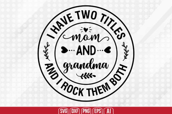 I Have Two Titles - Mom and Grandma Graphics for Crafts Projects