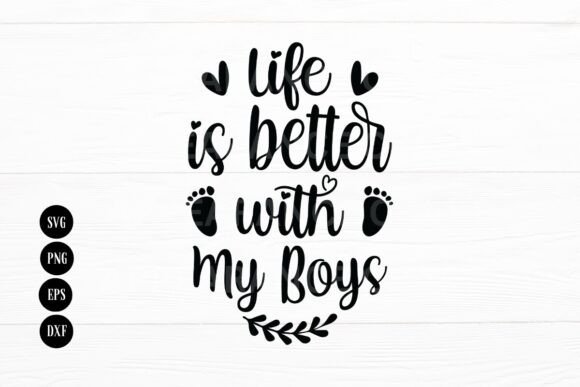Life Is Better with My Boys, Mom Life: A Graphic Design Asset for Crafts and Local Businesses