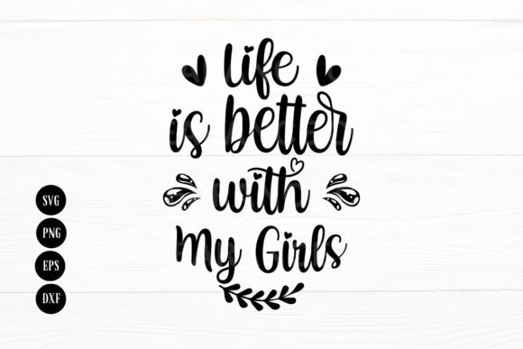 Life is Better with My Girls: A Graphic Design Asset for Crafts and Mom Life Projects