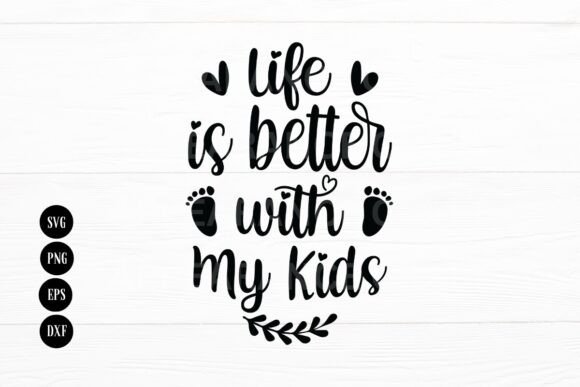 Life Is Better with My Kids Mom Life Graphics for Crafts