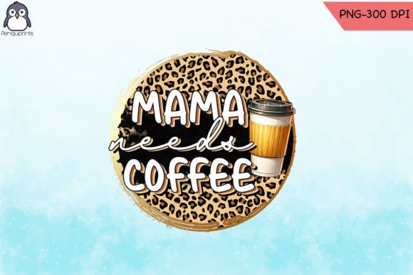 Mama Needs Coffee Funny Mom PNG: A Versatile Graphic Design Asset for Crafts and Local Business Branding