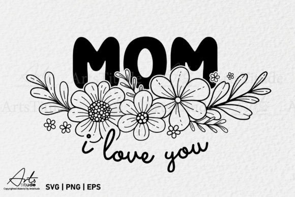 Mom I Love You, Mothers Day SVG PNG Graphics and Crafts