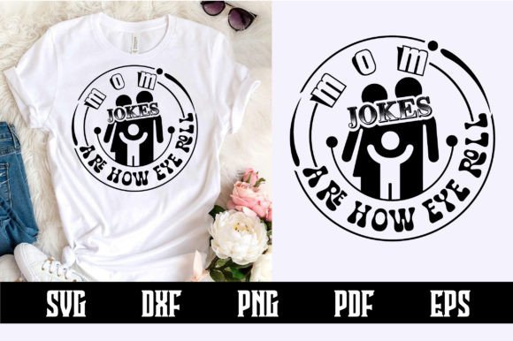 Mom Jokes Are How Eye Roll Svg Design: Graphics and Crafts Review