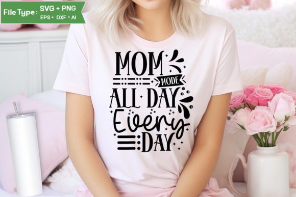 Mom Mode All Day Every Day SVG Cut File Graphics and Crafts