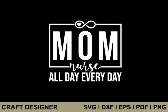 Mom Nurse All Day Every Day Svg Cut File Graphics and Crafts Review