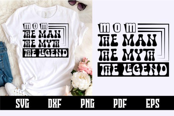 Mom the MAN the MYTH the LEGEND SVG: A Bold Graphic Asset for Crafts and Branding