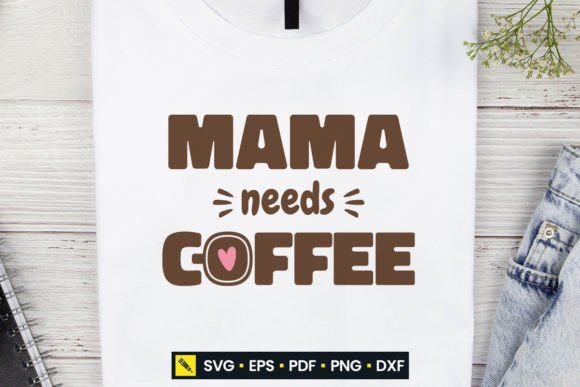 Mother SVG Mama Needs Coffee – A Graphics Set for Crafty Sellers