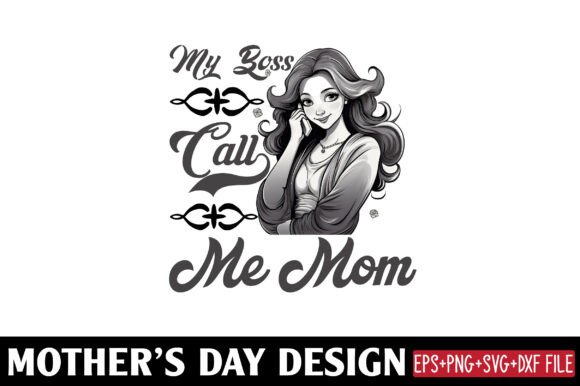 Mother’s Day, My Boss Call Me Mom – A Versatile Graphic for Crafts