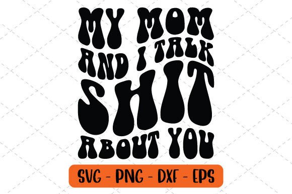 My Mom and I Talk Shit About You SVG – A Bold Graphic Design Asset for Crafts and Creative Marketing