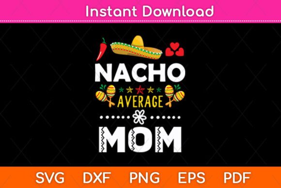 Nacho Average Mom Mexican Cinco De Mayo Graphics and Crafts
